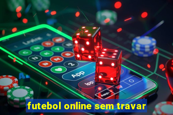 futebol online sem travar